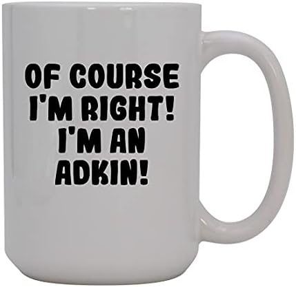 Presentes Knick Knack, é claro que estou certo! Eu sou um Adkin! - Caneca de café cerâmica de 15 onças, branco