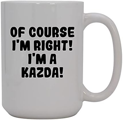 Presentes Knick Knack, é claro que estou certo! Eu sou um kazda! - Caneca de café cerâmica de 15 onças, branco