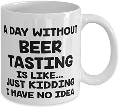 Um dia sem degustação de cerveja é como apenas brincadeira, não tenho idéia, degustação de cerveja caneca branca de 11 onças,