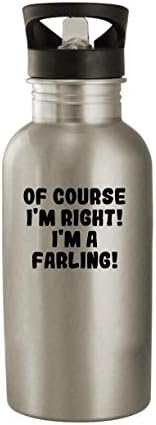 Claro que estou certo! Eu sou um Farling! - 20 onças de aço inoxidável garrafa de água, prata