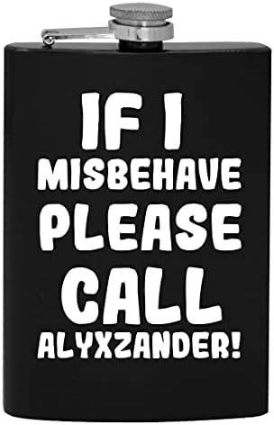 Se eu se comportar mal, por favor, ligue para Alyxzander - 8oz de quadril de quadril de quadril