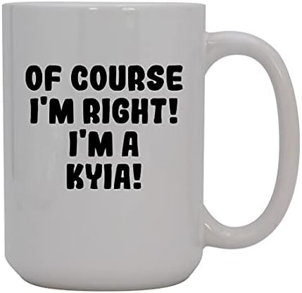 Presentes Knick Knack, é claro que estou certo! Eu sou uma Kyia! - Caneca de café cerâmica de 15 onças, branco
