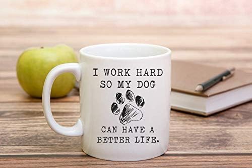 Eu trabalho duro para que meu cachorro possa ter uma vida melhor de 11 onças de cerâmica caneca - amante de cães mulheres engraçadas caneca - cachorro mamãe cachorro pai - por funlaswear