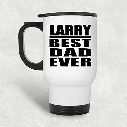 Projeta o melhor pai de Larry, caneca de viagem branca de 14 onças de aço inoxidável, presente para presentes para aniversário de