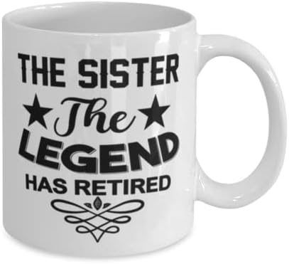 Irmã Mug, The Legend se aposentou, idéias de presentes exclusivas para irmãs para irmã, Coffee Caneca Tea Cup White